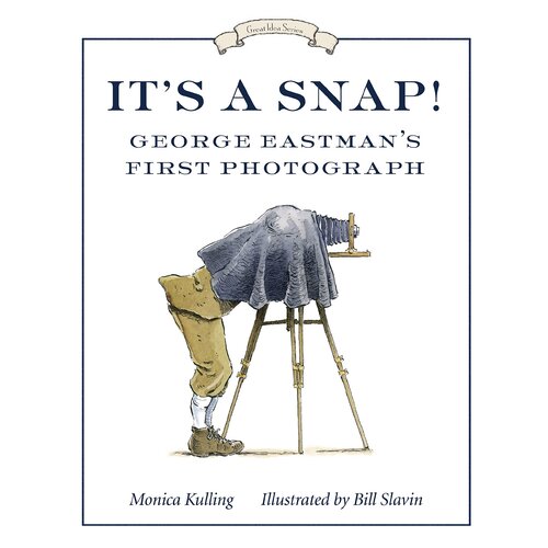 It&#39;s a Snap!: George Eastman&#39;s First Photograph (Great Idea (Tundra Books))