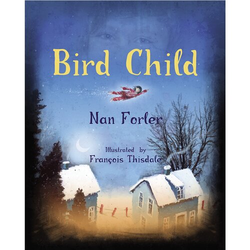 Bird Child Forler, Nan,Thisdale, Francois Paperback Book