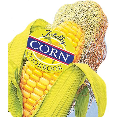 The Totally Corn Cookbook: Totally Cookbooks Paperback Book