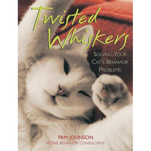 Twisted Whiskers: Solving Your Cat&#39;s Behavior Problems Paperback Book