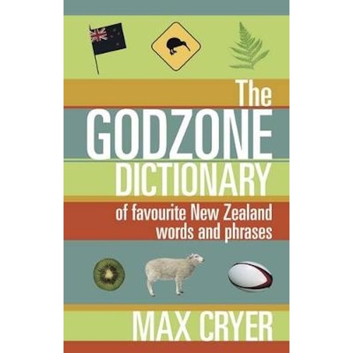 The Godzone Dictionary: Of Favourite New Zealand Words and Phrases