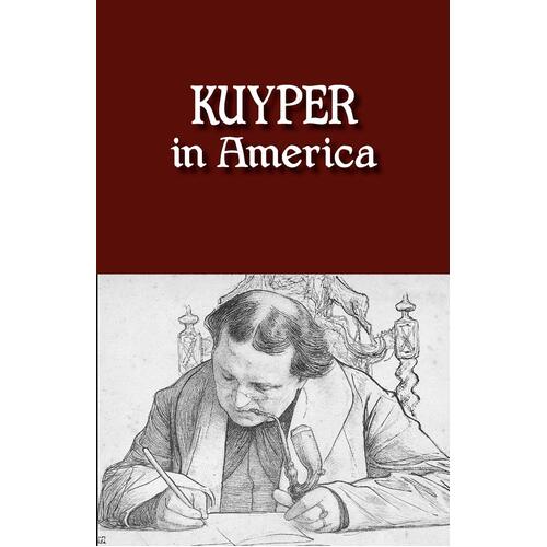 Kuyper in America: \&quot;This is Where I Was Meant to be\&quot; Paperback Book