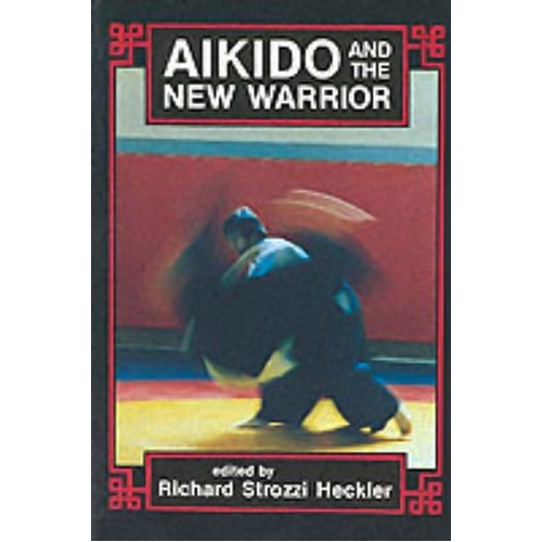 Aikido and the New Warrior: Io series, no 35 Book