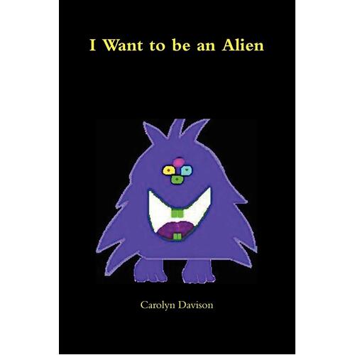 I Want to Be an Alien Carolyn Davison Paperback Book