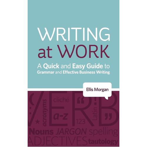 Writing at Work - A Quick and Easy Guide to Grammar and Effective Business Writing Book