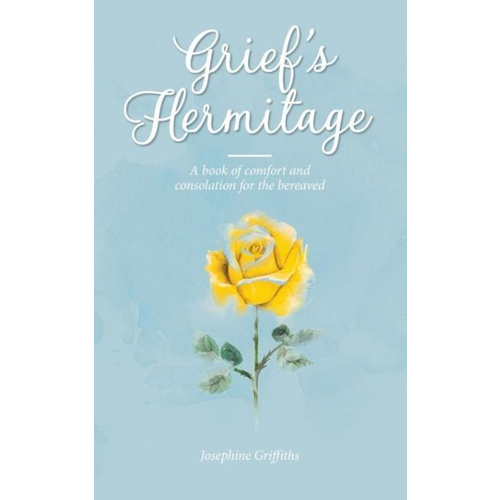 Grief&#39;s Hermitage -A book of comfort and consolation for the bereaved