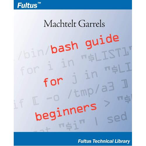 Bash Guide for Beginners Machtelt Garrels Paperback Book