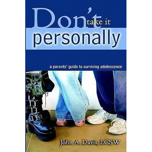 Don&#39;t Take It Personally: A Parent&#39;s Guide to Surviving Adolescence Book