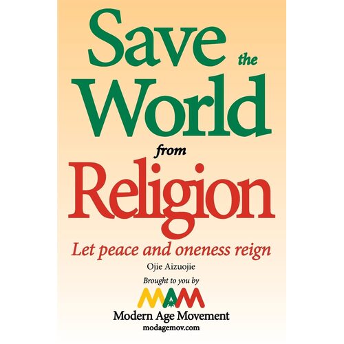 Save the World from Religion: Let peace and oneness reign - Ojie Aizuojie