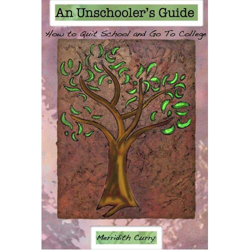 An Unschooler&#39;s Guide: How to Quit School and Go to College Paperback Book