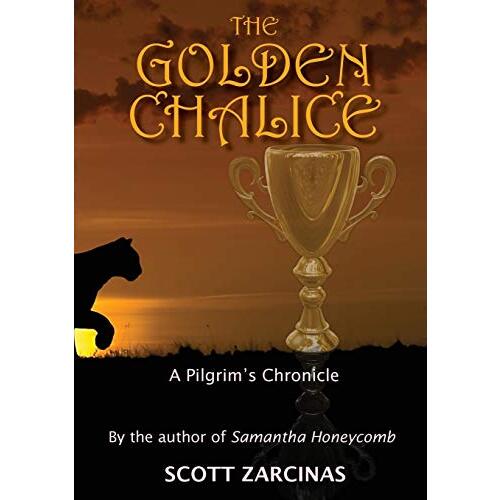 The Golden Chalice: A Pilgrim&#39;s Chronicle -Zarcinas, Scott Fiction Book