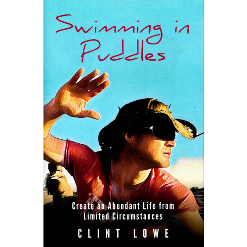 Swimming in Puddles -Create an Abundant Life from Limited Circumstances