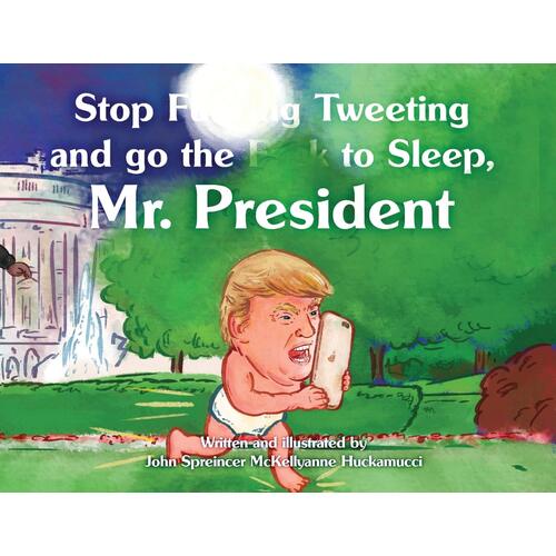 Stop F**king Tweeting and Go the F**k to Sleep, Mr. President - Paperback Book
