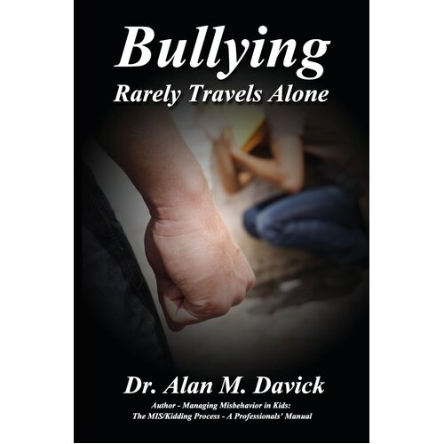 Bullying: Rarely Travels Alone Alan M. Davick Paperback Book
