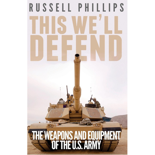 This We&#39;ll Defend: The Weapons and Equipment of the U.S. Army Book