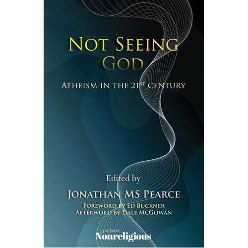 Not Seeing God: Atheism in the 21st Century Paperback Book