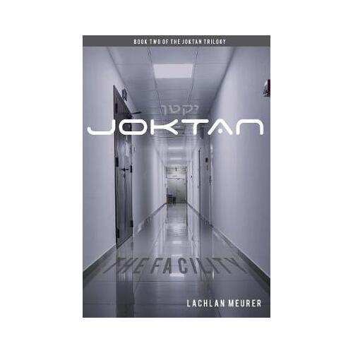 Joktan The Facility: Book Two of the Joktan Trilogy - Lachlan Meurer