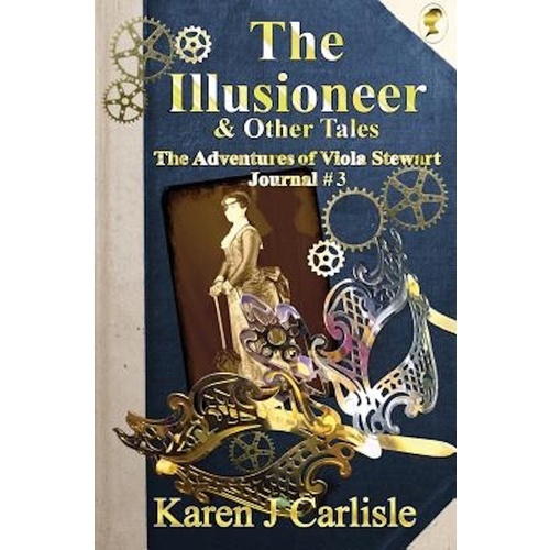 The Illusioneer &amp; Other Tales -The Adventures of Viola Stewart Journal #3 (Adventures of Viola Stewart) Book
