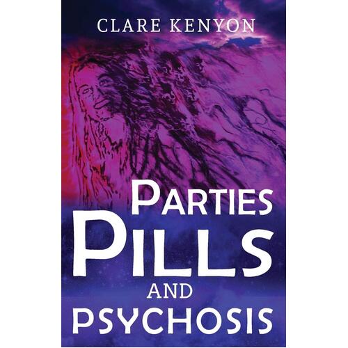 Parties, Pills &amp; Psychosis Paperback Book