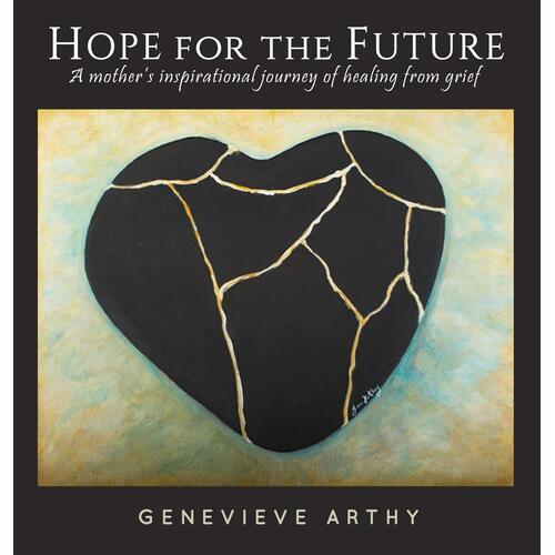 Hope For The Future: A mother&#39;s inspirational journey of healing from grief