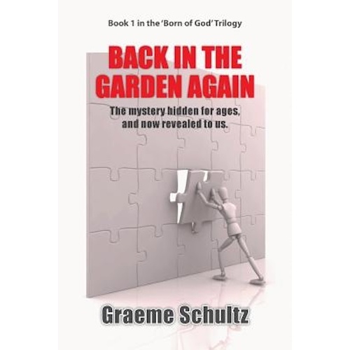 Back in the Garden Again -: The Mystery Hidden for Ages, and Now Revealed to Us Book