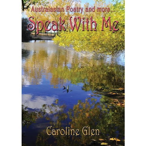 Speak With Me: Australasian poetry and more... -Caroline Glen Poetry Book
