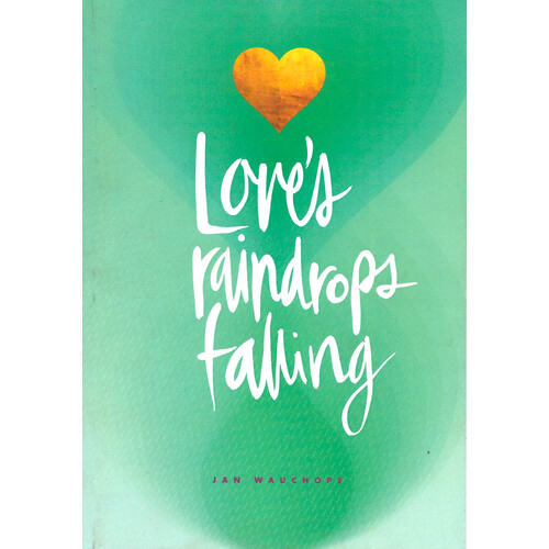 Love&#39;s Raindrops Falling -Jan Wauchope,Annette Harrison Poetry Book