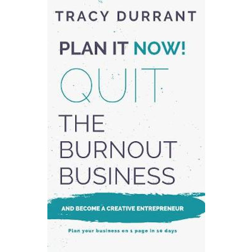 Plan it Now! Quit the Burnout Business and Become a Creative Entrepreneur -Plan your Creative Business on 1 Page in 10 days Book