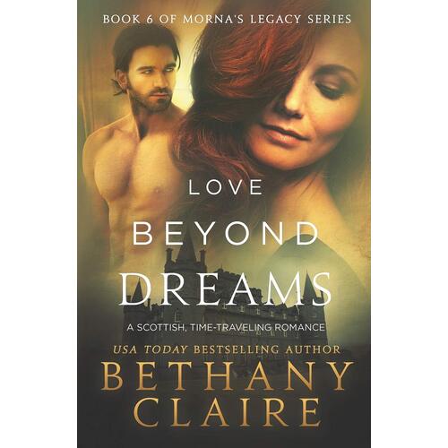 Love Beyond Dreams: A Scottish, Time Travel Romance (Morna&#39;s Legacy)