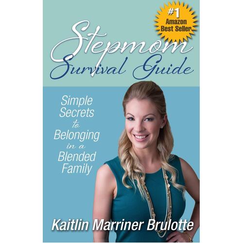 Stepmom Survival Guide: Simple Secrets to Belonging in a Blended Family