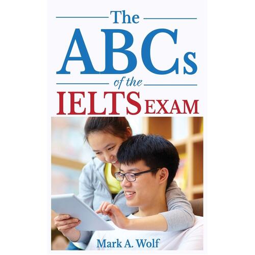 The ABCs of the IELTS Exam -Mark A. Wolf Book