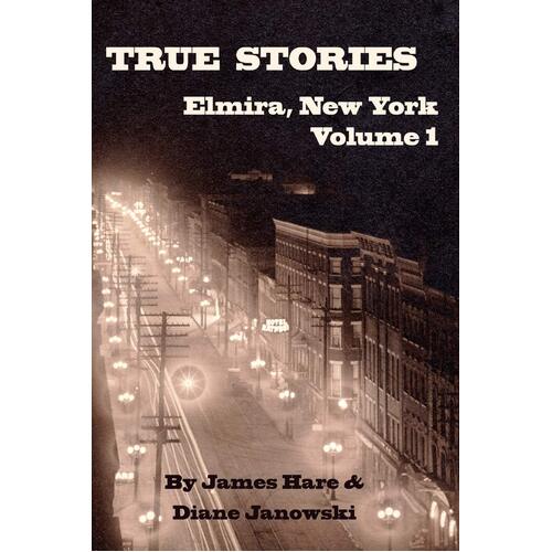 True Stories of Elmira, New York Volume 1 Paperback Book
