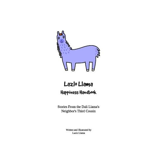 Lazlo Llama - Happiness Handbook: Stories From the Dali Llamas Neighbors Third Cousin - Lazlo Llama