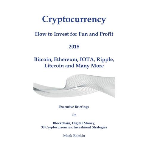 Cryptocurrency How to Invest for Fun and Profit 2018 Paperback Book