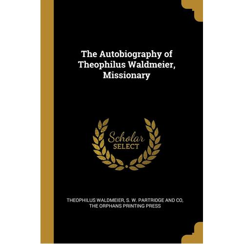 The Autobiography of Theophilus Waldmeier, Missionary - Theophilus Waldmeier
