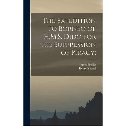 The Expedition to Borneo of H.M.S. Dido for the Suppression of Piracy; - Henry Keppel
