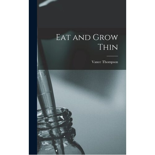 Eat and Grow Thin - Vance Thompson