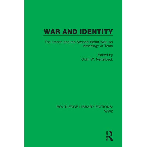 War and Identity: The French and the Second World War: An Anthology of Texts - Colin W. Nettelbeck