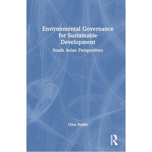 Environmental Governance for Sustainable Development: South Asian Perspectives - Uma Nabhi