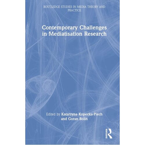 Contemporary Challenges in Mediatisation Research - Katarzyna Kopecka-Piech
