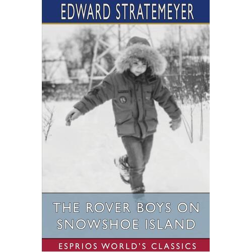 The Rover Boys on Snowshoe Island (Esprios Classics): or, The Old Lumbermans Treasure Box - Edward Stratemeyer