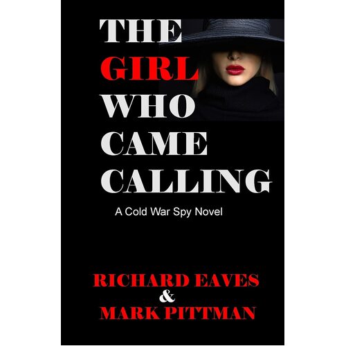The Girl Who Came Calling: A cold War Spy Novel - Richard Eaves
