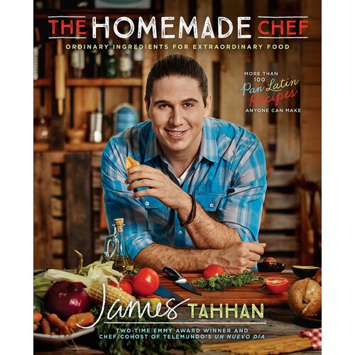 The Homemade Chef: Ordinary Ingredients for Extraordinary Food Hardcover Book
