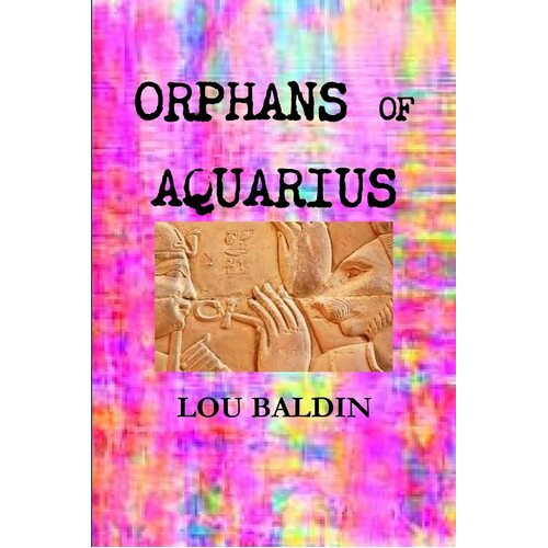 ORPHANS OF AQUARIUS - Lou Baldin