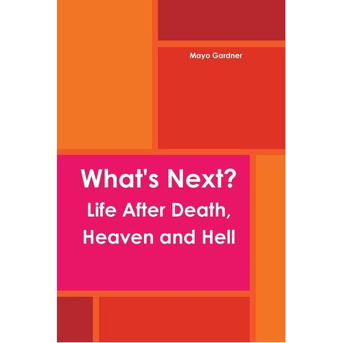 What&#39;s Next? Life After Death, Heaven and Hell Mayo Gardner Paperback Book