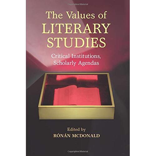 The Values of Literary Studies: Critical Institutions, Scholarly Agendas