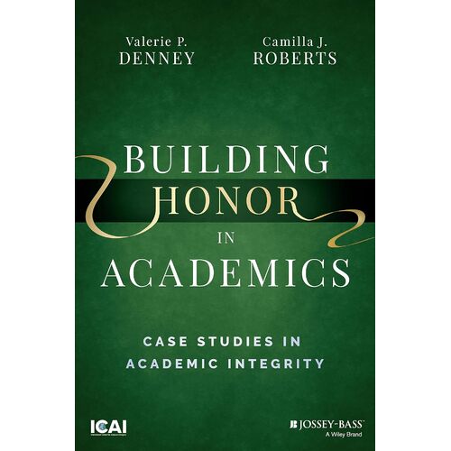Building Honor in Academics: Case Studies in Academic Integrity - Valerie P. Denney