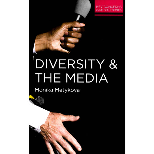 Diversity and the Media: Key Concerns in Media Studies - Social Sciences Book
