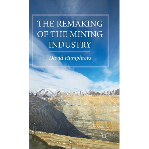The Remaking of the Mining Industry David Humphreys Paperback Book