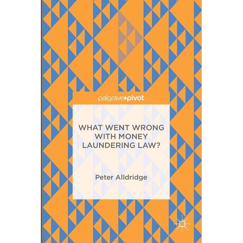 What Went Wrong with Money Laundering Law? Peter Alldridge Paperback Book